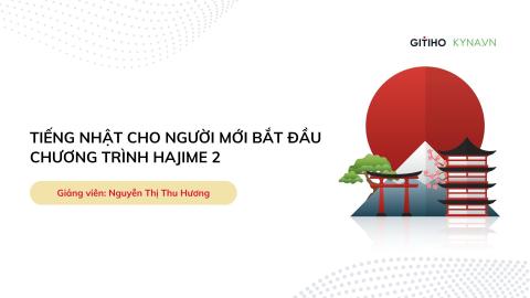 Khóa học tiếng nhật cho người mới bắt đầu chương trình Hajime 2
