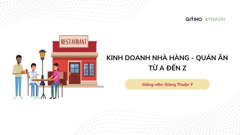 Kinh doanh Nhà hàng - Quán Ăn Từ A đến Z