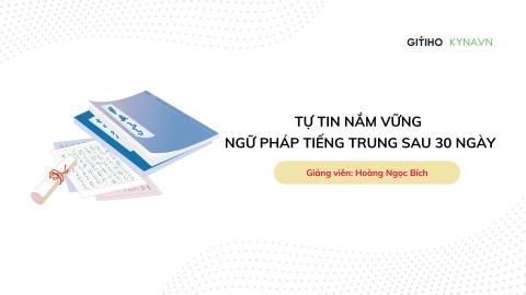 Tự tin nắm vững ngữ pháp tiếng Trung sau 30 ngày