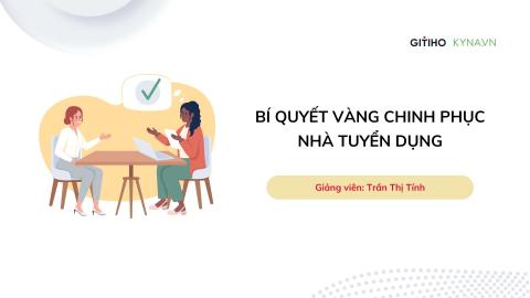 Bí quyết vàng chinh phục nhà tuyển dụng