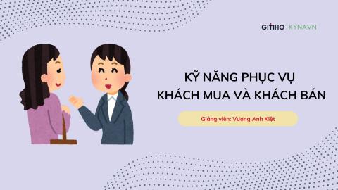 Kỹ năng phục vụ khách mua và khách bán